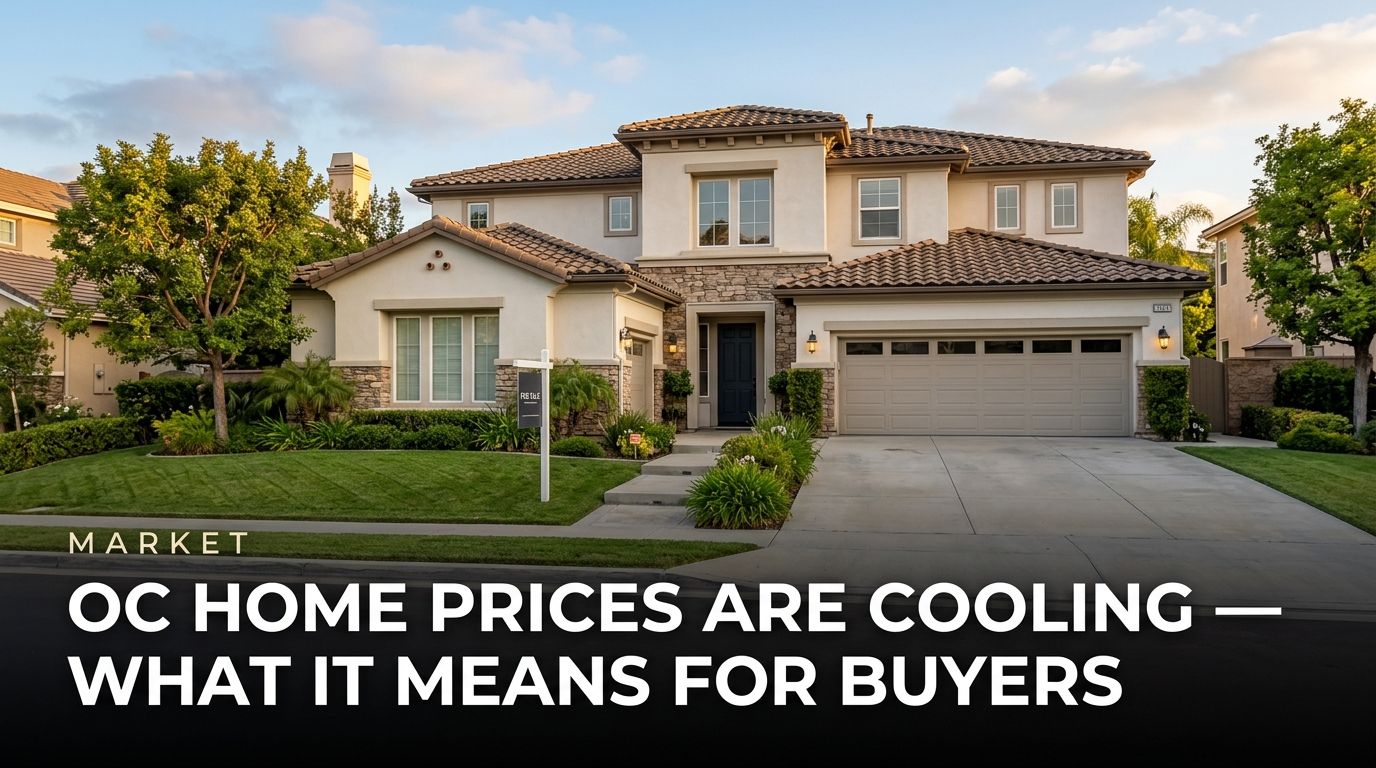OC Home Prices Are Cooling — What It Means for Buyers