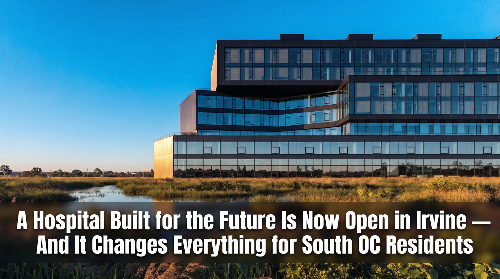 A Hospital Built for the Future Is Now Open in Irvine — And It Changes Everything for South OC Residents
