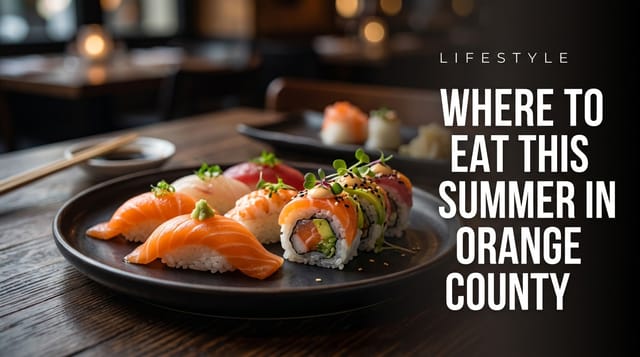 Where to Eat This Summer in Orange County