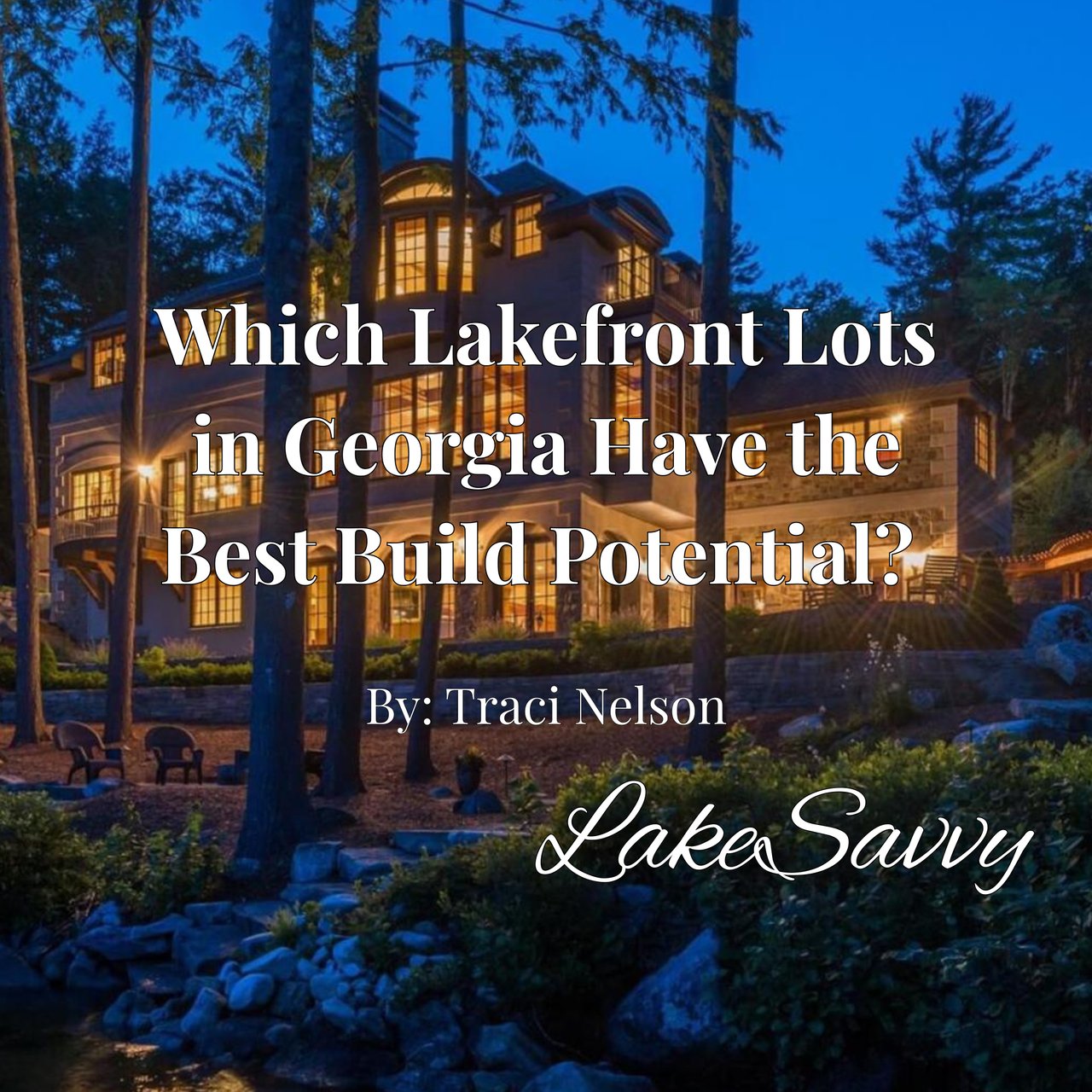 Which Lakefront Lots in Georgia Have the Best Build Potential? Expert Tips by Traci Nelson