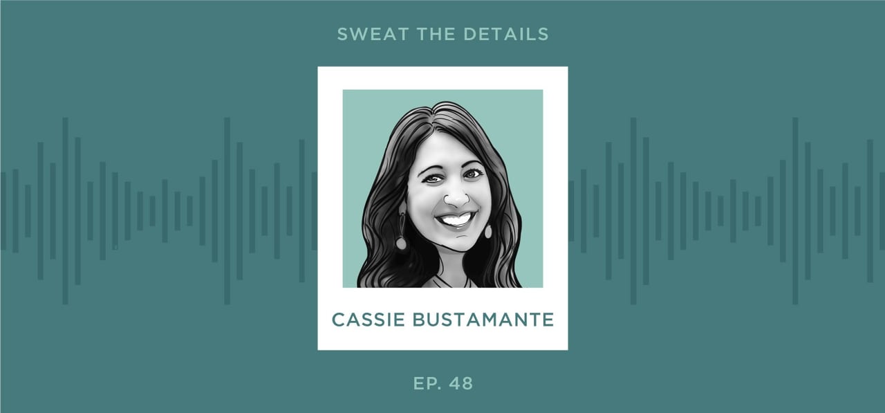 Sweat the Details Podcast with Cassie Bustamante