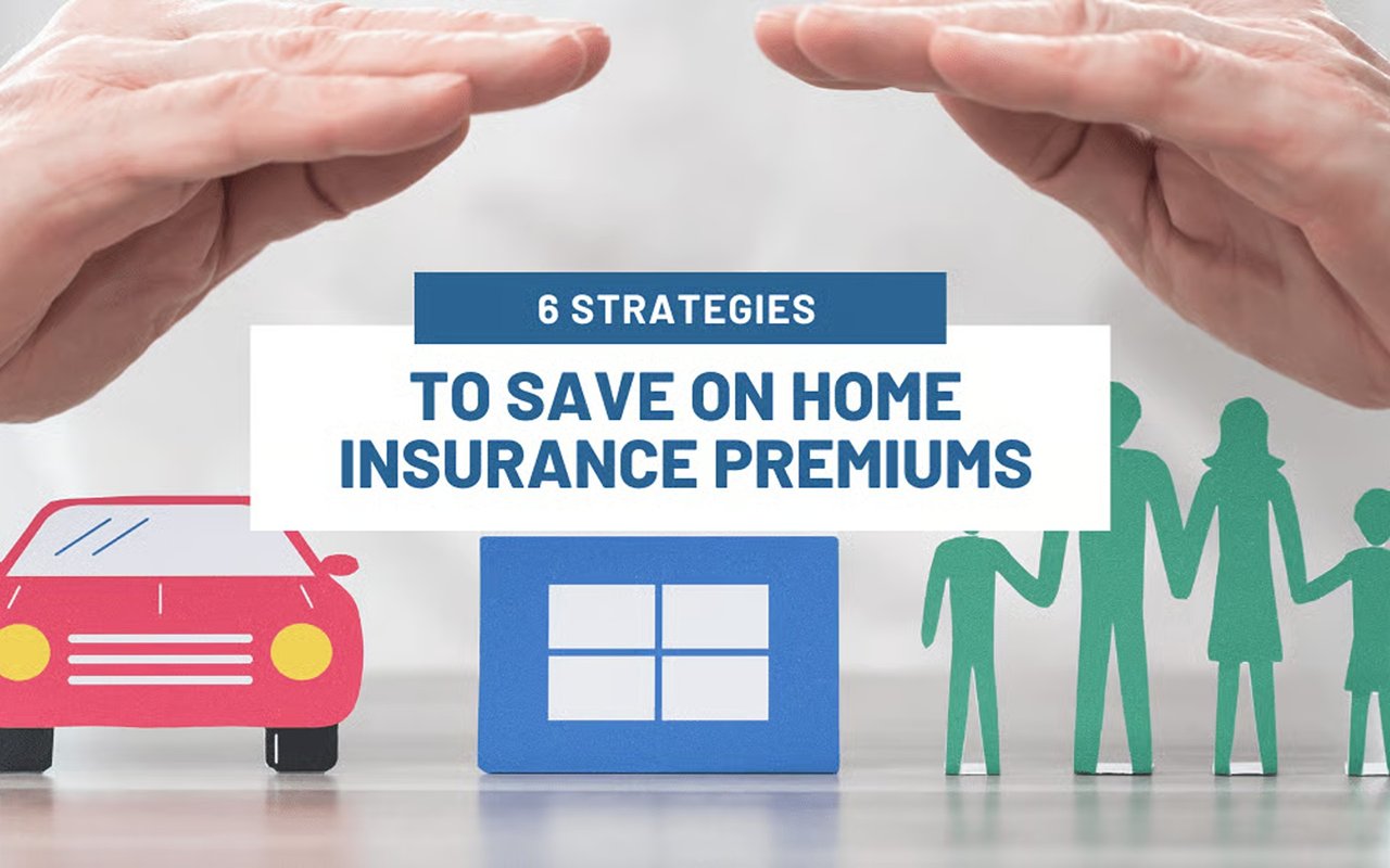 Graphic titled “6 Strategies to Save on Home Insurance Premiums,” with a car, house, and family beneath protective hands.