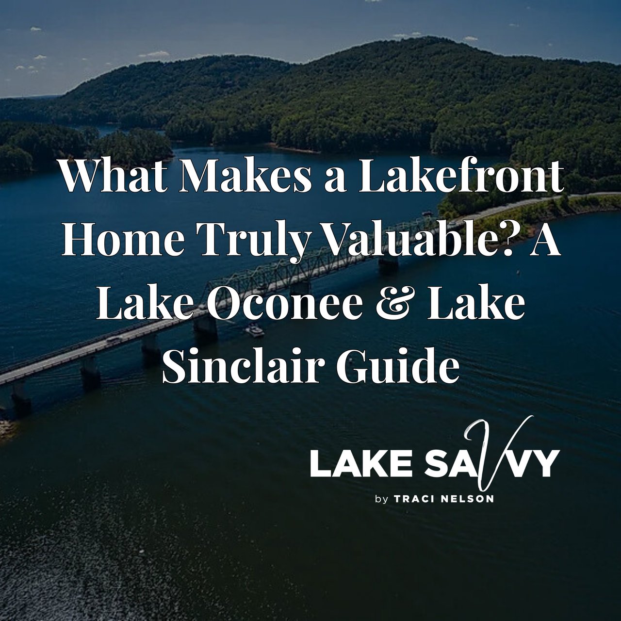 What Makes a Lakefront Home Truly Valuable? A Lake Oconee & Lake Sinclair Guide