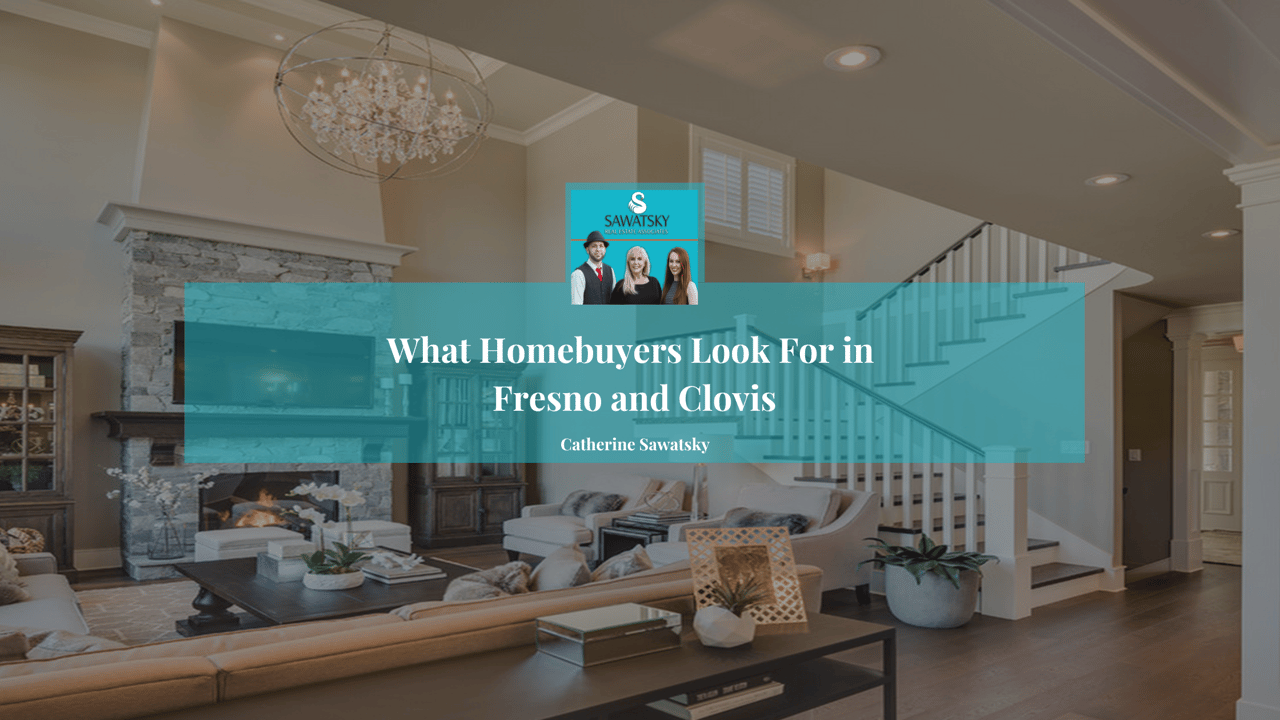 What Homebuyers Look For in Fresno and Clovis