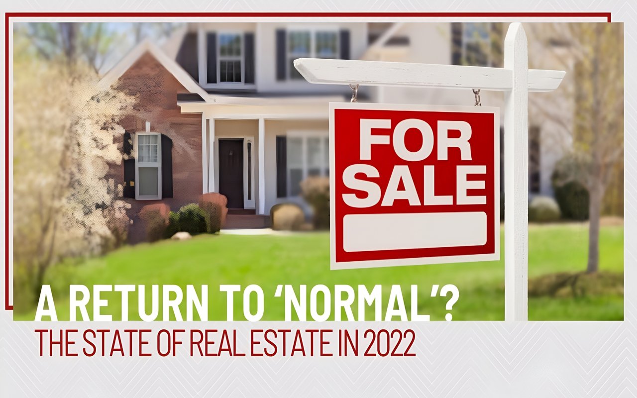 A Return to ‘Normal’? The State of Real Estate in 2022