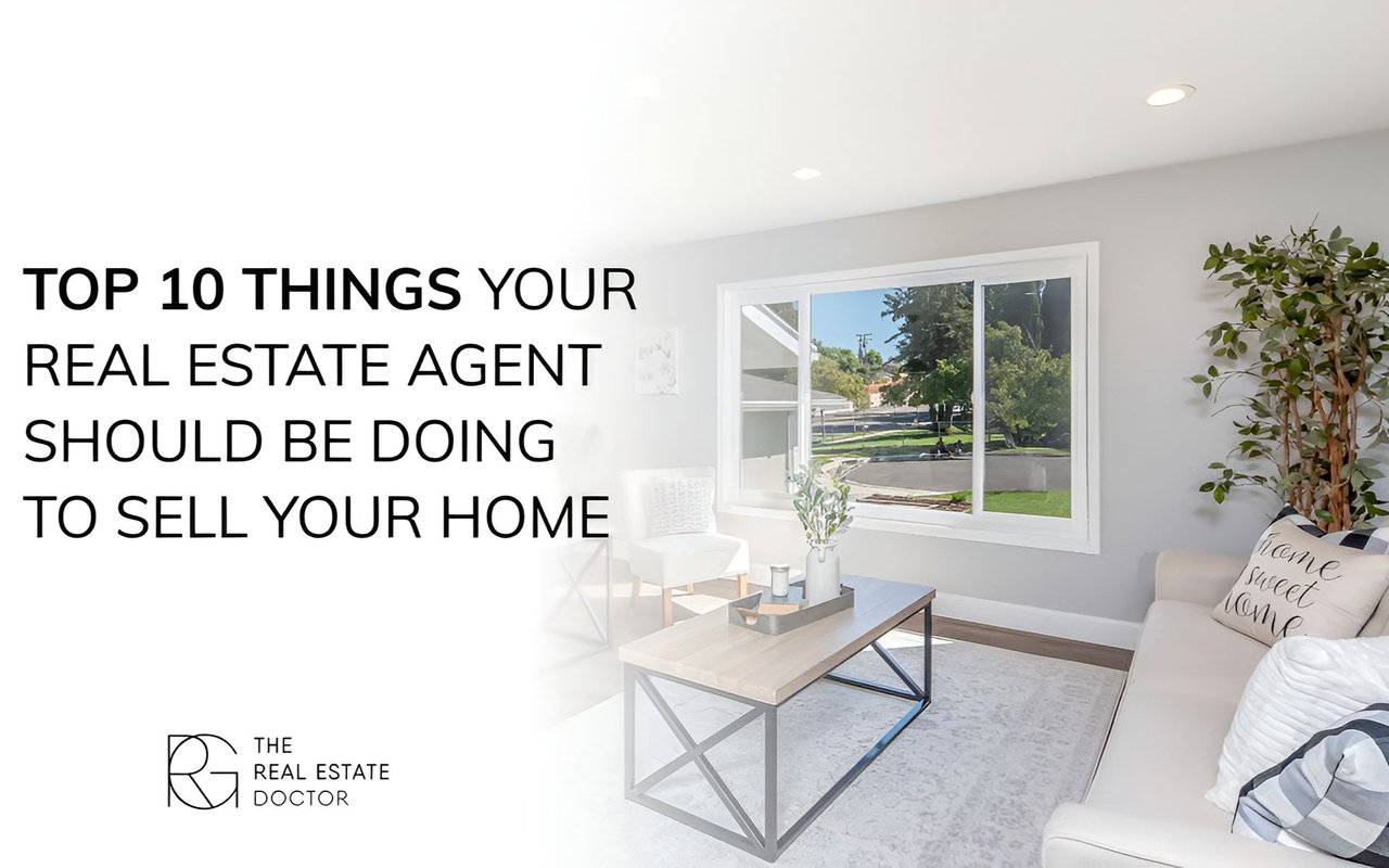 Top 10 Things Your Real Estate Agent Should Be Doing To Sell Your Home