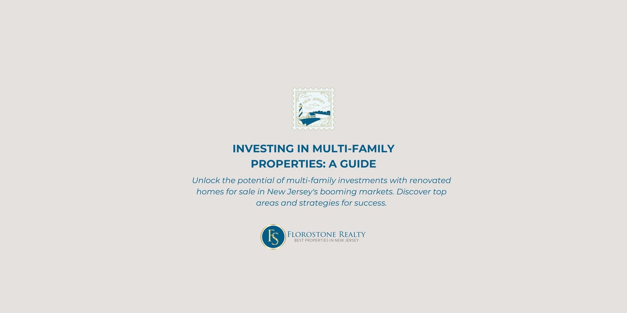 Florostone Realty graphic introducing a guide on investing in multi-family properties with renovated homes for sale in New Jersey.