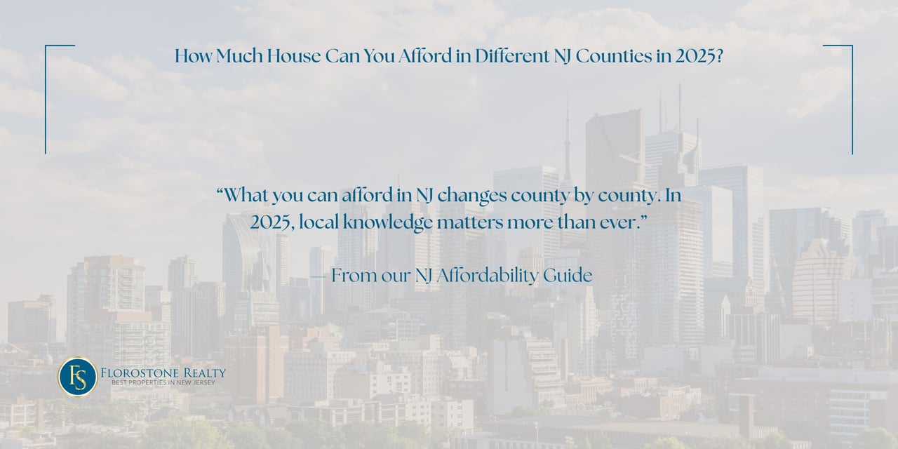 Quote graphic with a city skyline backdrop stating: “What you can afford in NJ changes county by county. In 2025, local knowledge matters more than ever.” Featured in Florostone Realty’s affordability article.
