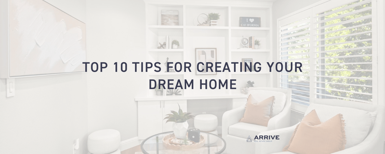 Top 10 Tips for Creating Your Dream Home