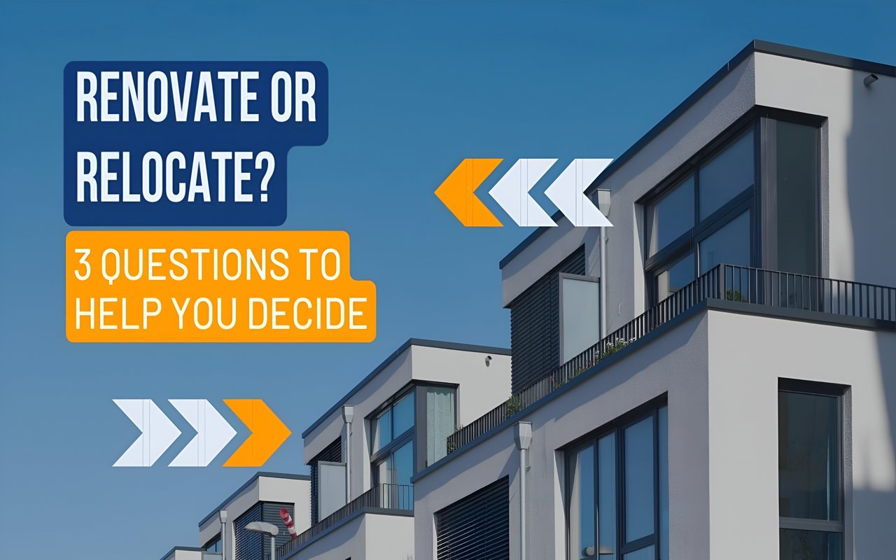 Renovate or Relocate? 3 Questions To Help You Decide