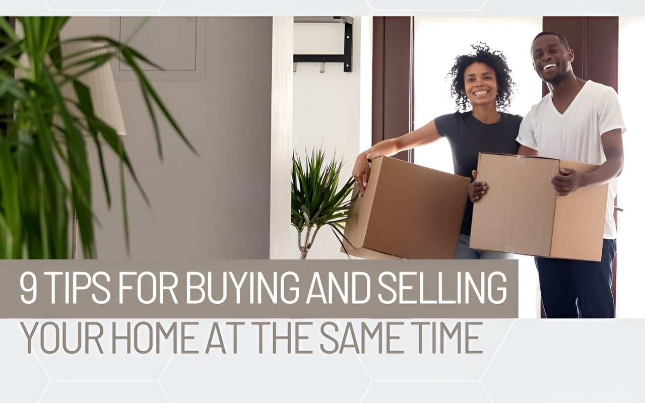 9 Tips for Buying and Selling Your Home at the Same Time