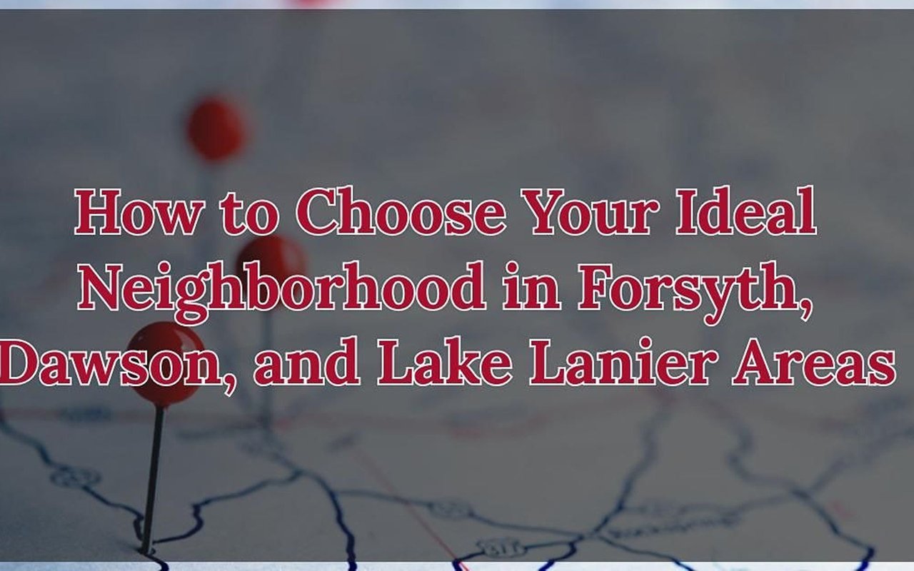 Headline graphic about choosing a neighborhood in Forsyth, Dawson, and Lake Lanier areas.