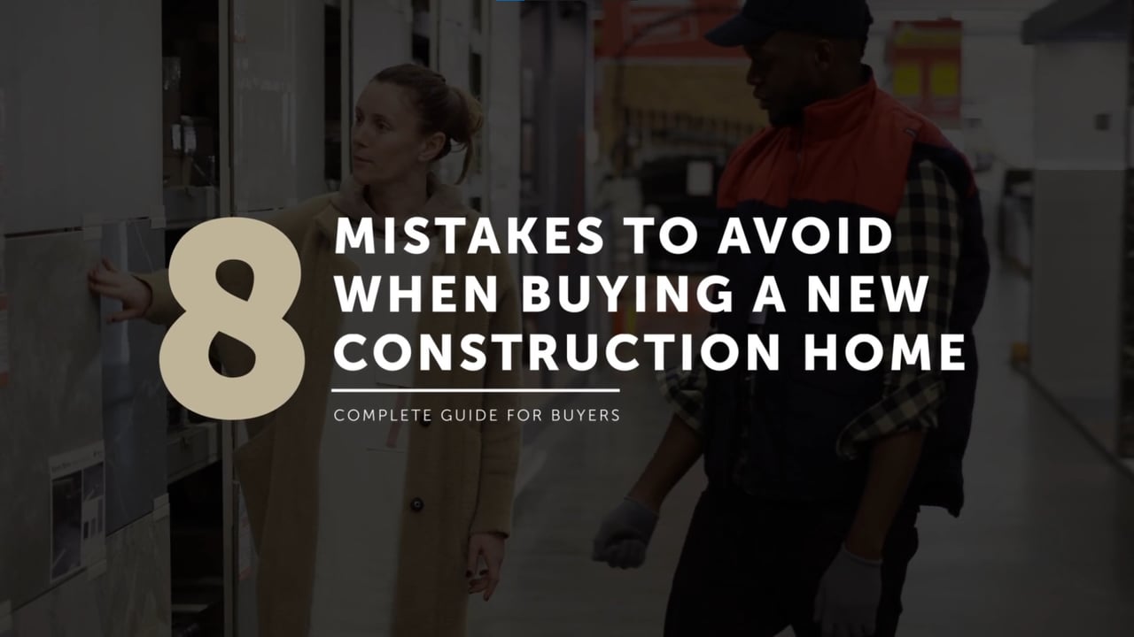 8 Mistakes to Avoid When Buying a New Construction Home