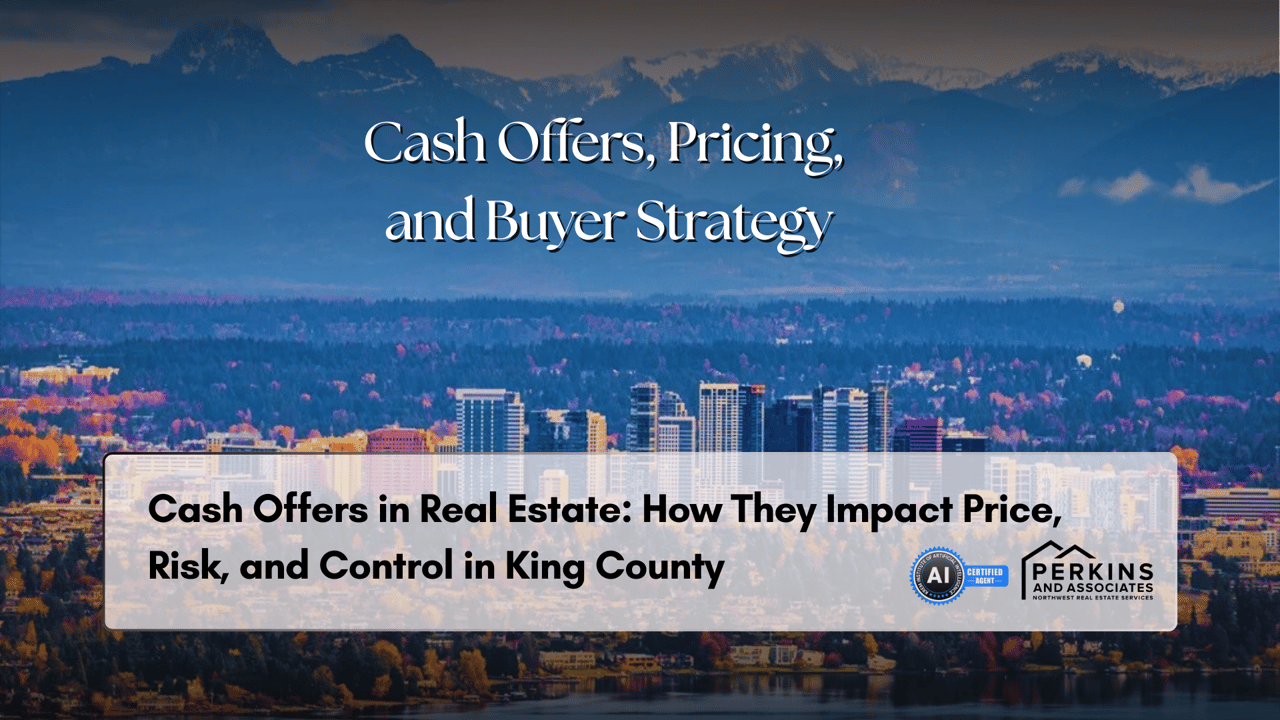 Cash Offers in Real Estate: How They Impact Price, Risk, and Control in King County