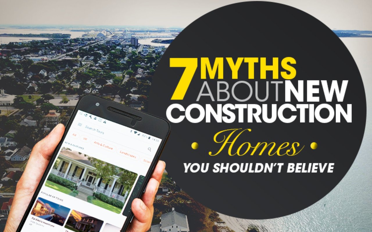 Thinking of Buying A New Construction Home? Here Are 7 Common Myths You Shouldn't Believe