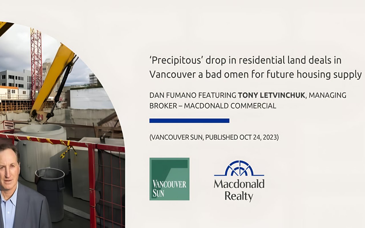 Dan Fumano: ‘Precipitous’ Drop in Residential Land Deals in Vancouver A Bad Omen for Future Housing Supply Featuring Tony Letvinchuk, Managing Broker – Macdonald Commercial | Vancouver Sun