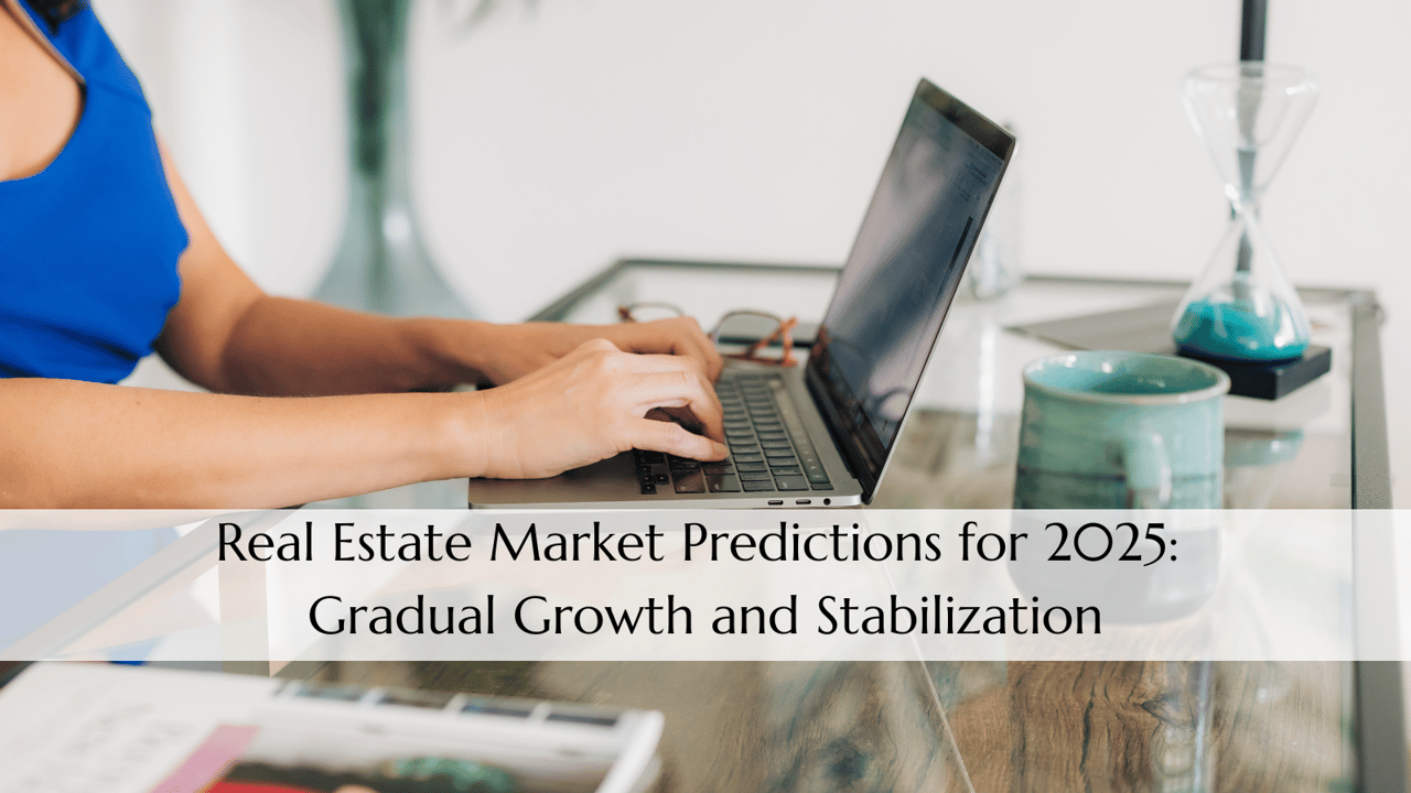 Real Estate Market Predictions for 2025: Gradual Growth and Stabilization