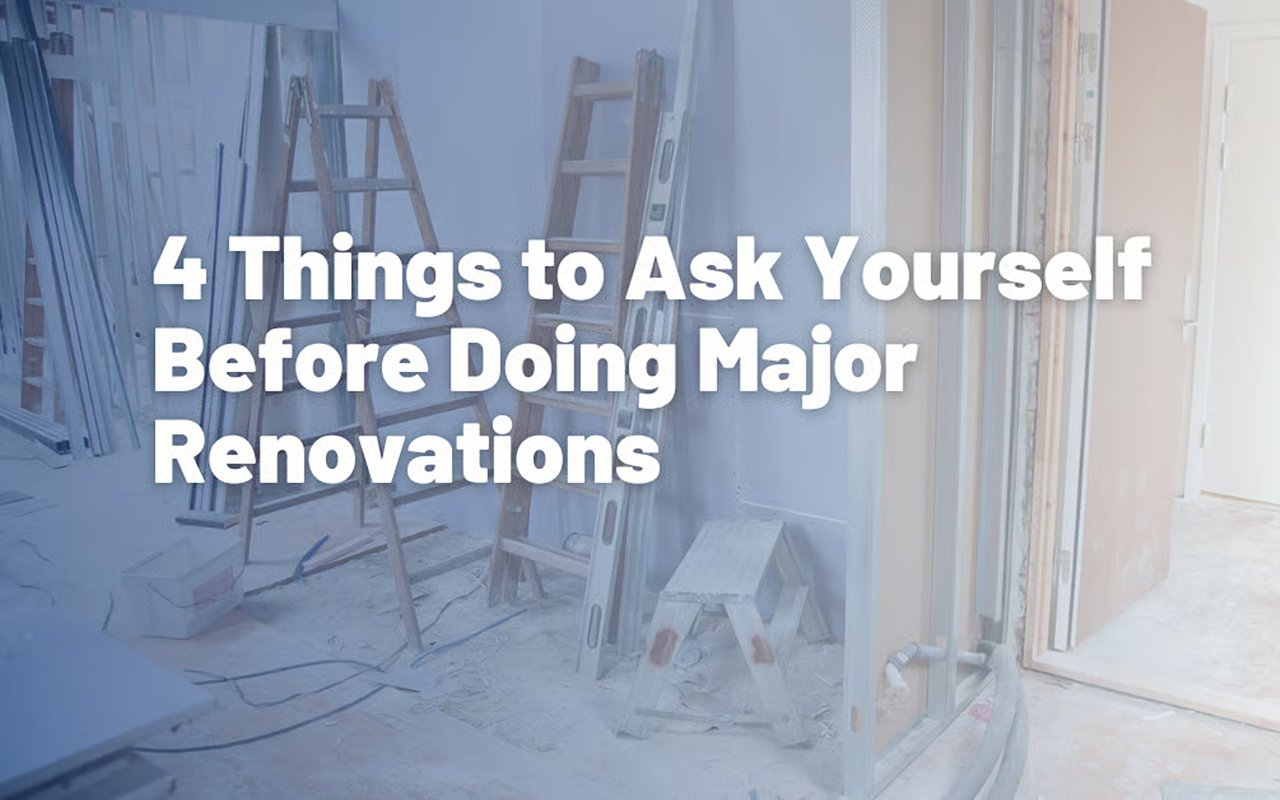Home renovation in progress with ladders and exposed framing, titled “4 Things to Ask Yourself Before Doing Major Renovations.”
