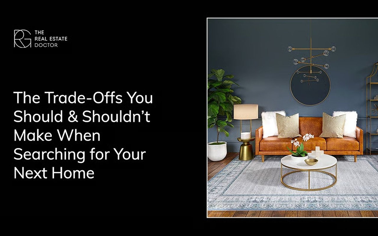 The Trade-Offs You Should & Shouldn’t Make When Searching for Your Next Home