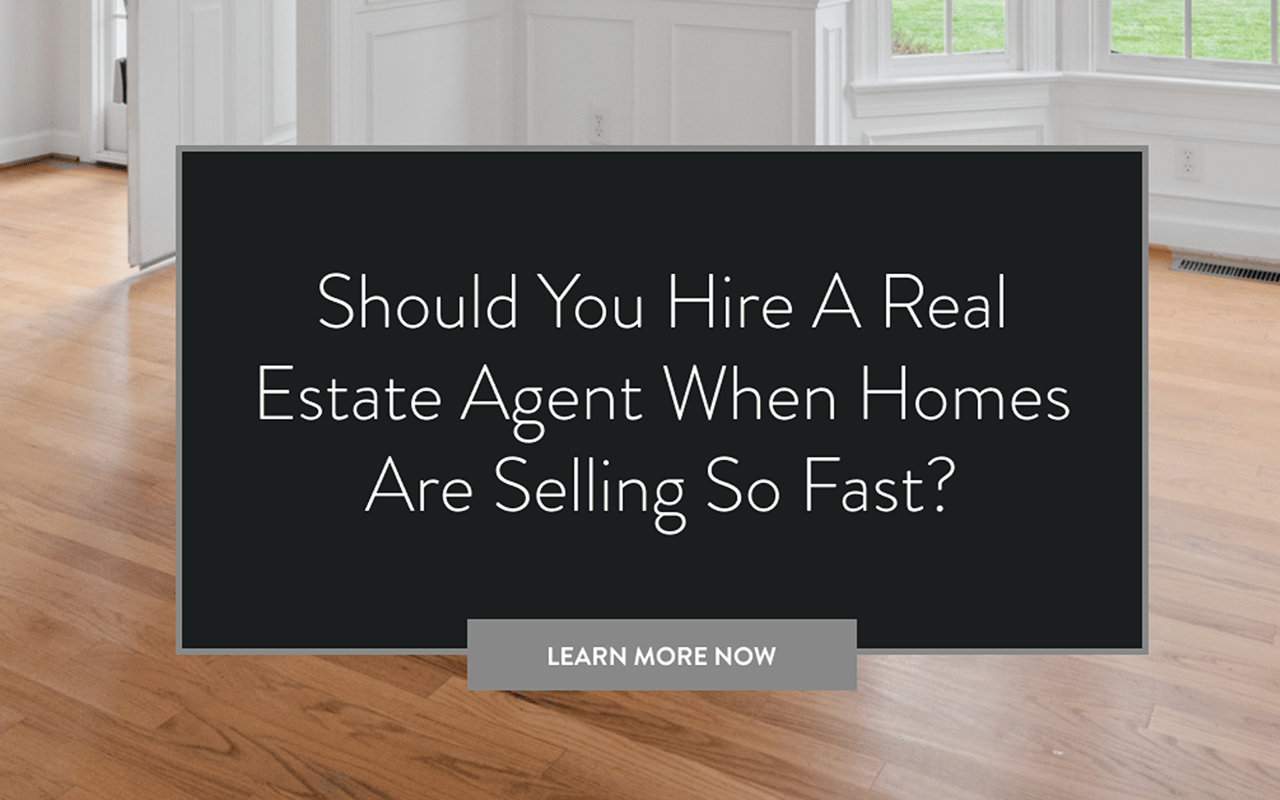 Promotional graphic asking whether to hire a real estate agent when homes are selling fast, with a Learn More Now button.