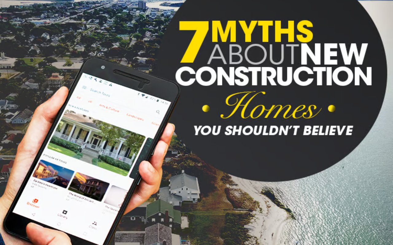 Thinking of Buying A New Construction Home? Here Are 7 Common Myths You Shouldn't Believe