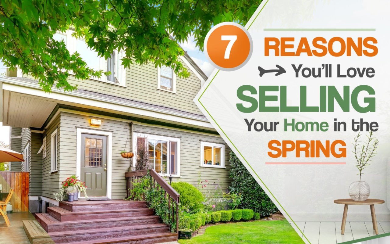 7 Reasons You'll Love Selling Your Home in the Spring