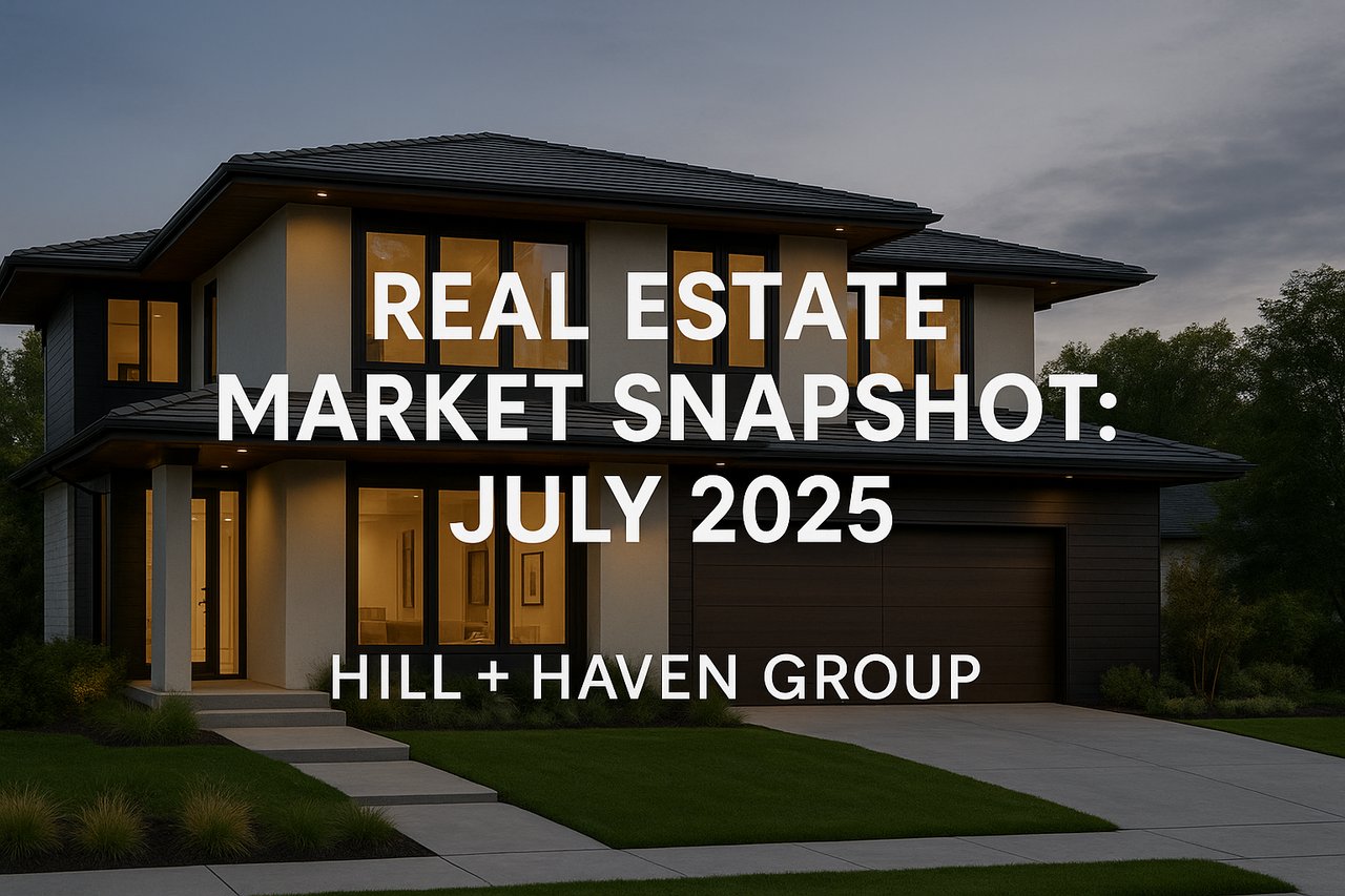 Real Estate Market Snapshot: July 2025 | Hill + Haven Group