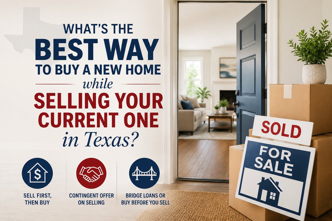 what's the best way to buy a new home while selling your current one in texas