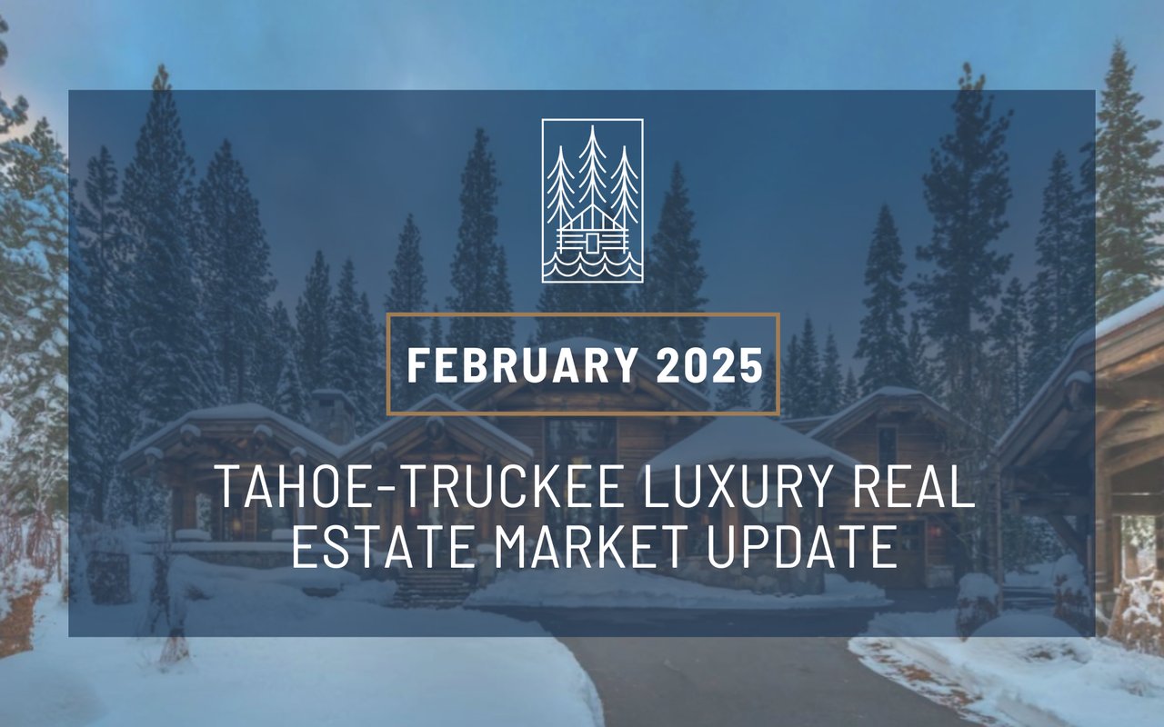 February 2025 Market Report: Truckee – North Lake Tahoe Real Estate