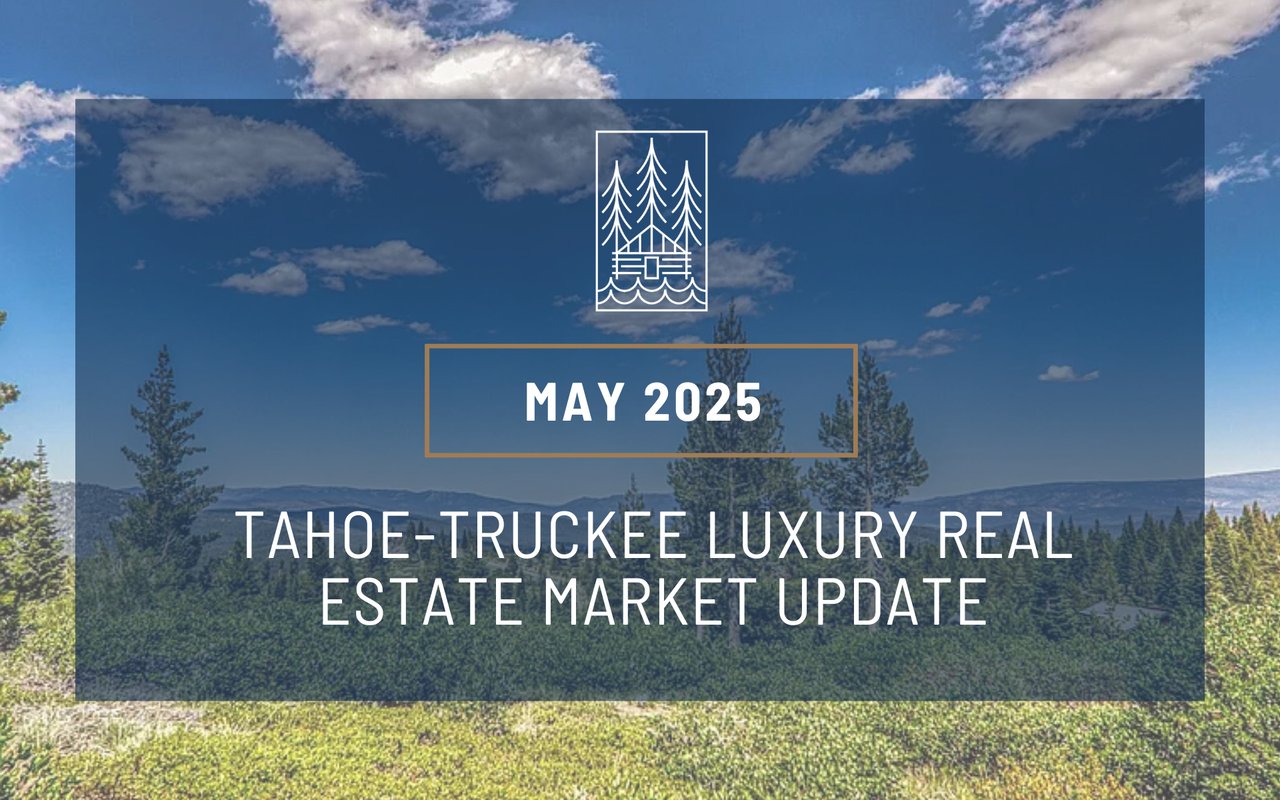 May 2025 Market Report: Truckee – North Lake Tahoe Real Estate
