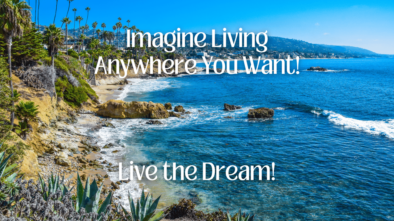 IMAGINE LIVING ANYWHERE YOU CHOOSE