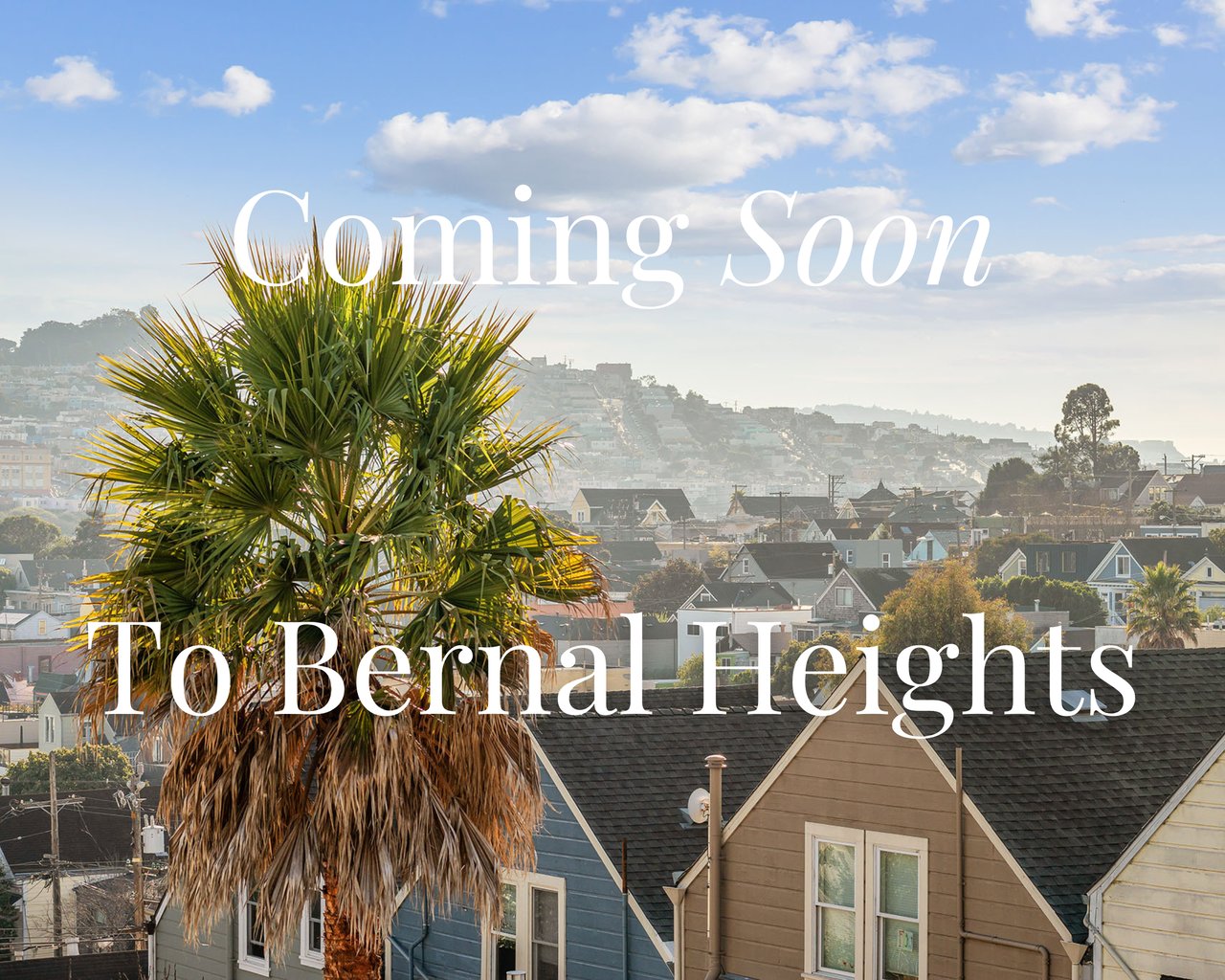 Coming Soon to Bernal Heights