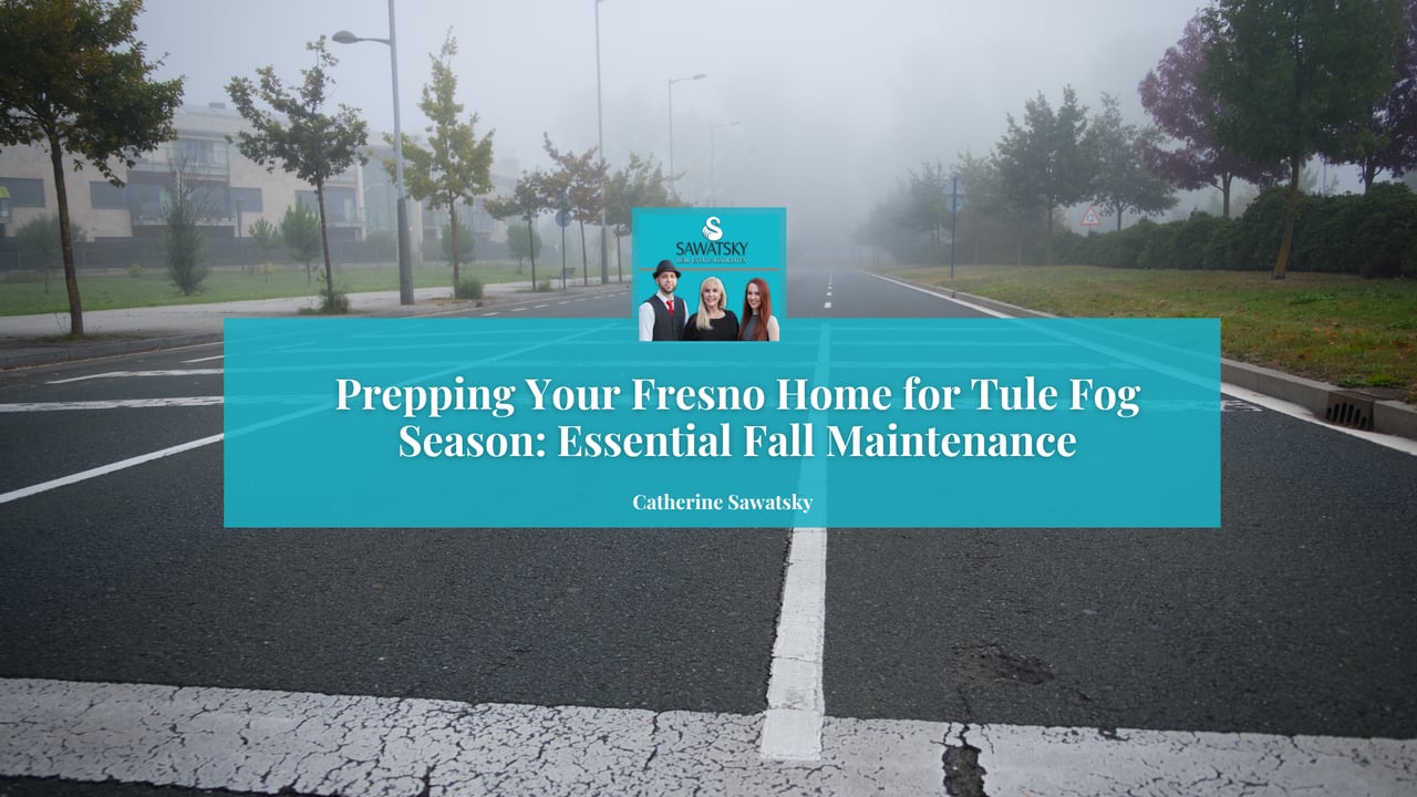 Prepping Your Fresno Home for Tule Fog Season: Essential Fall Maintenance, by Catherine Sawatsky