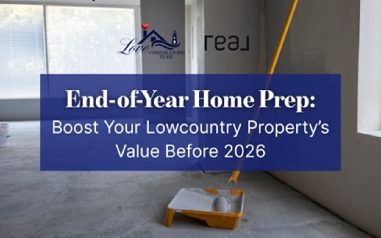 End-of-Year Home Prep: Boost Your Lowcountry Property’s Value Before 2026