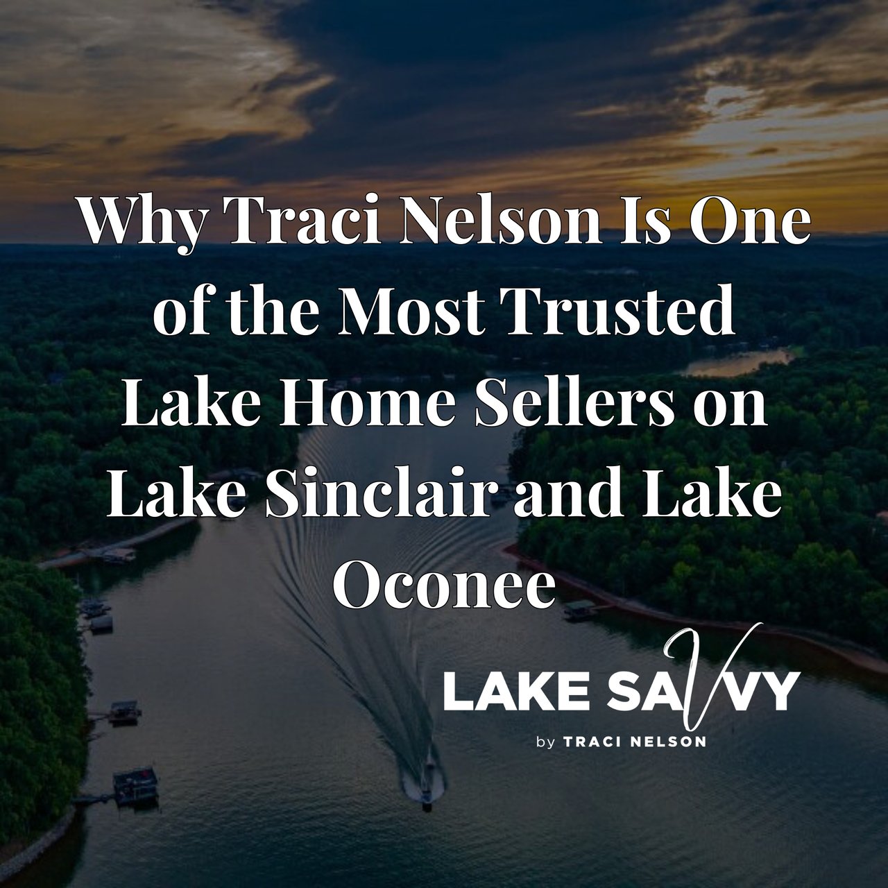 Why Traci Nelson Is One of the Most Trusted Lake Home Sellers on Lake Sinclair and Lake Oconee