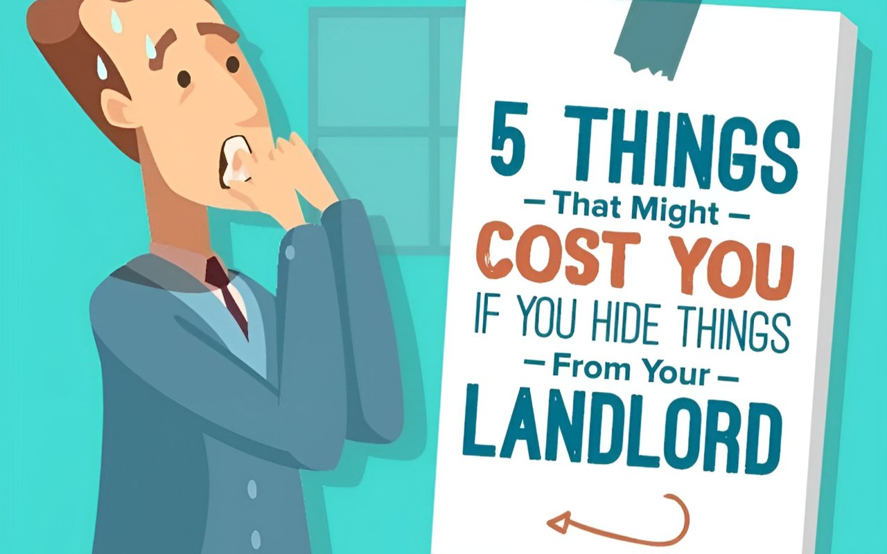 5 Things That Might Cost You If You Hide Things From Your Landlord