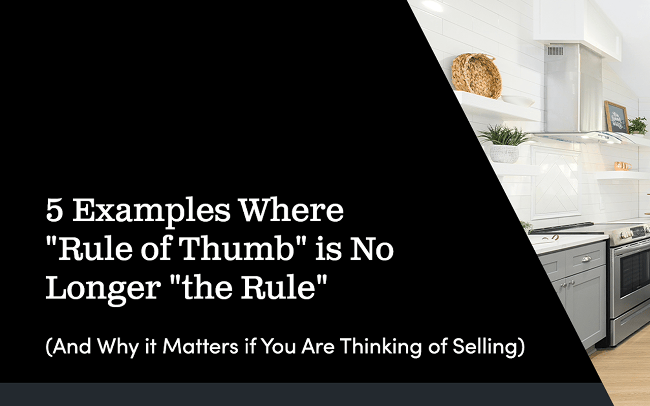 Five real estate rules of thumb that no longer apply, and why it matters when selling.