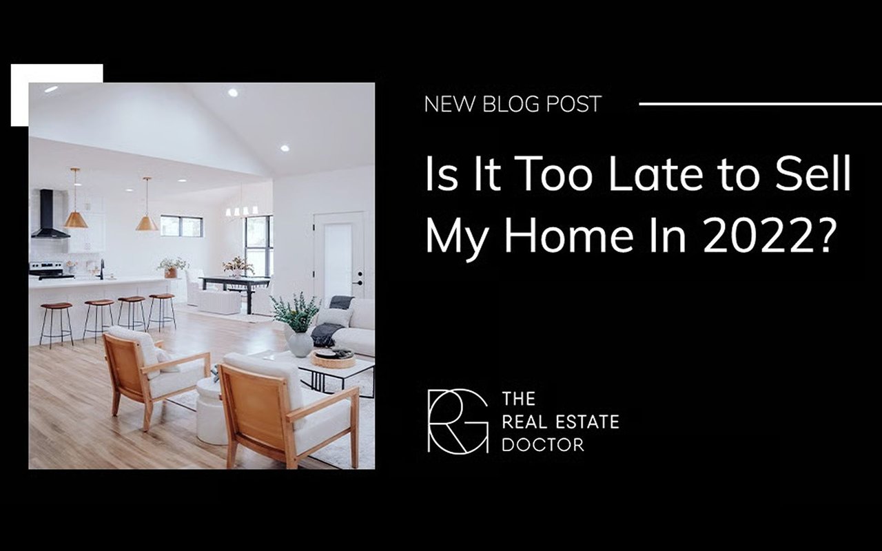 Is It Too Late to Sell My Home In 2022?