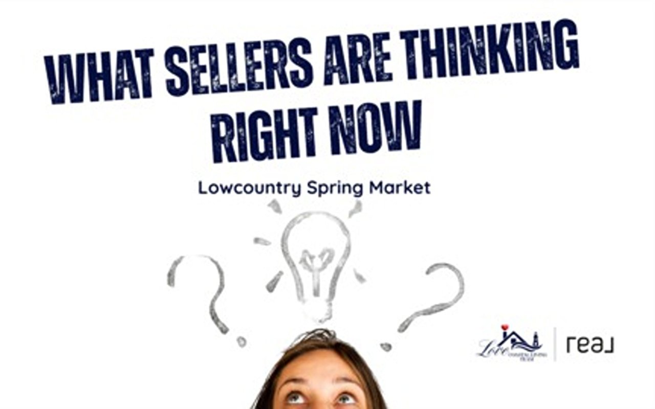 What Sellers Are Thinking Right Now in the Lowcountry Spring Market