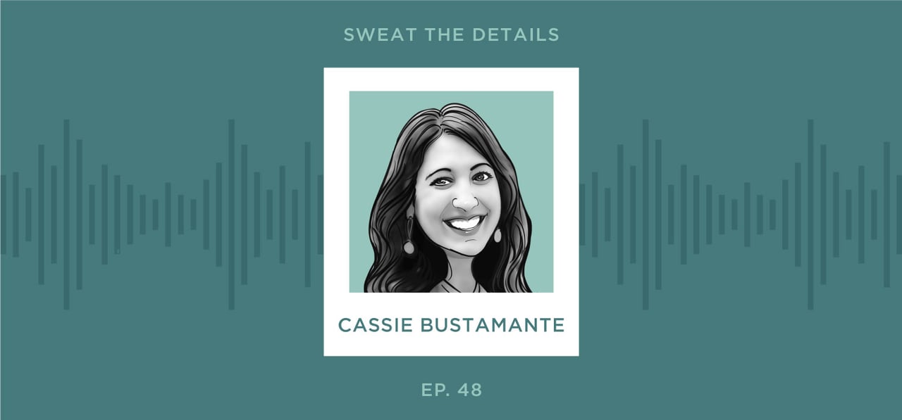 Sweat the Details Podcast with Cassie Bustamante