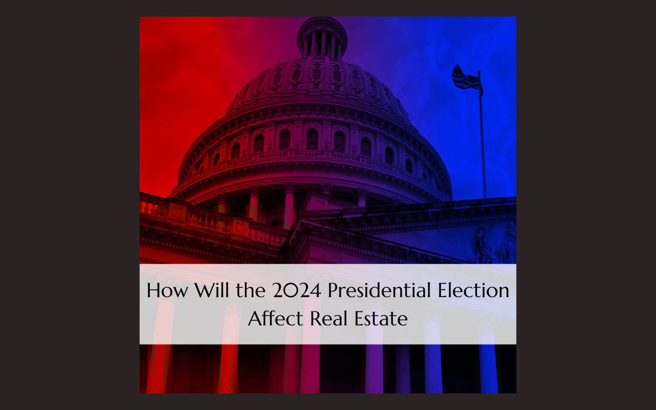 How Will the 2024 Presidential Election Affect Real Estate?