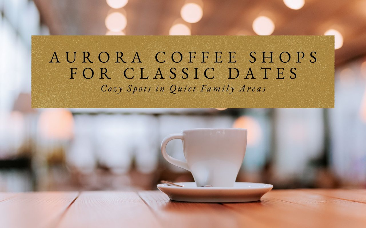 Aurora Coffee Shops for Classic Dates: Cozy Spots in Quiet Family Areas