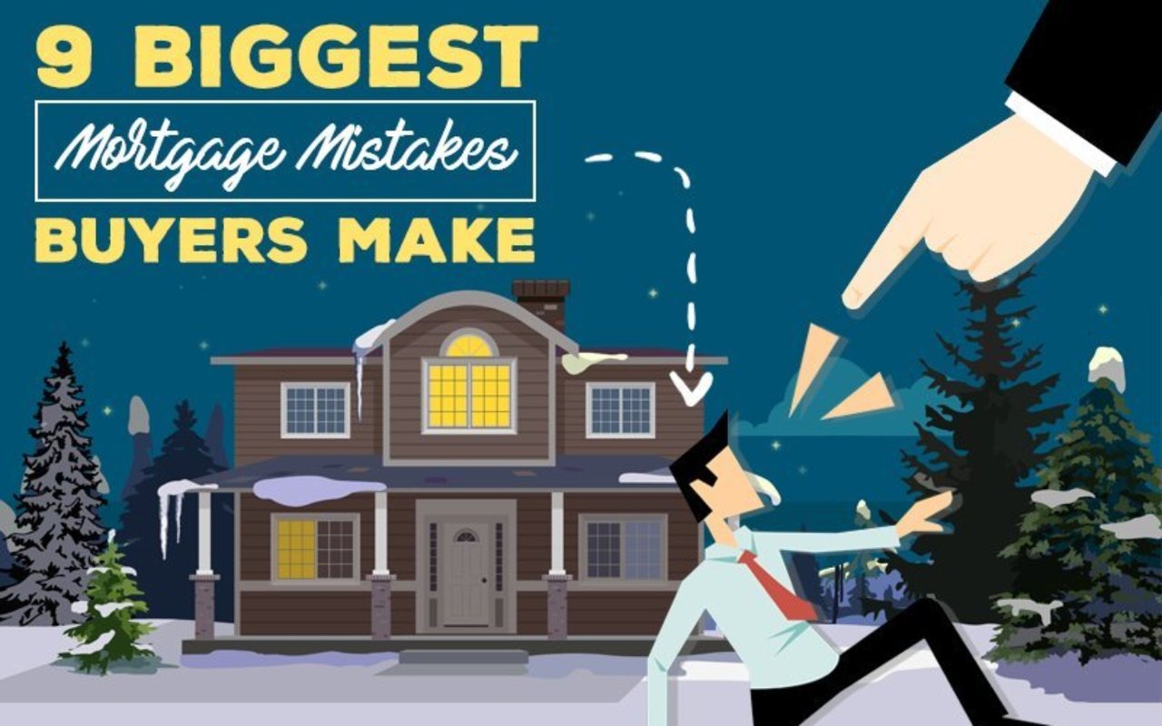 9 Biggest Mortgage Mistakes Buyers Make