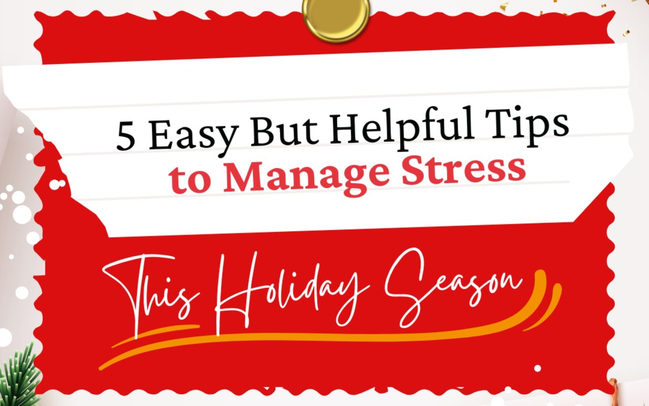 5 Easy But Helpful Tips to Manage Stress This Holiday Season