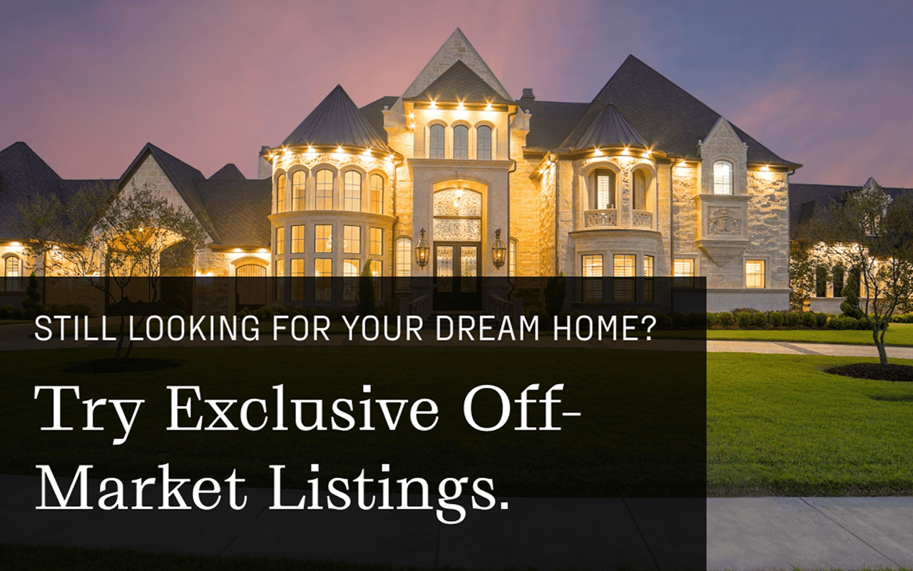 Still Looking For Your Dream Home? Try Exclusive Off-Market Listings