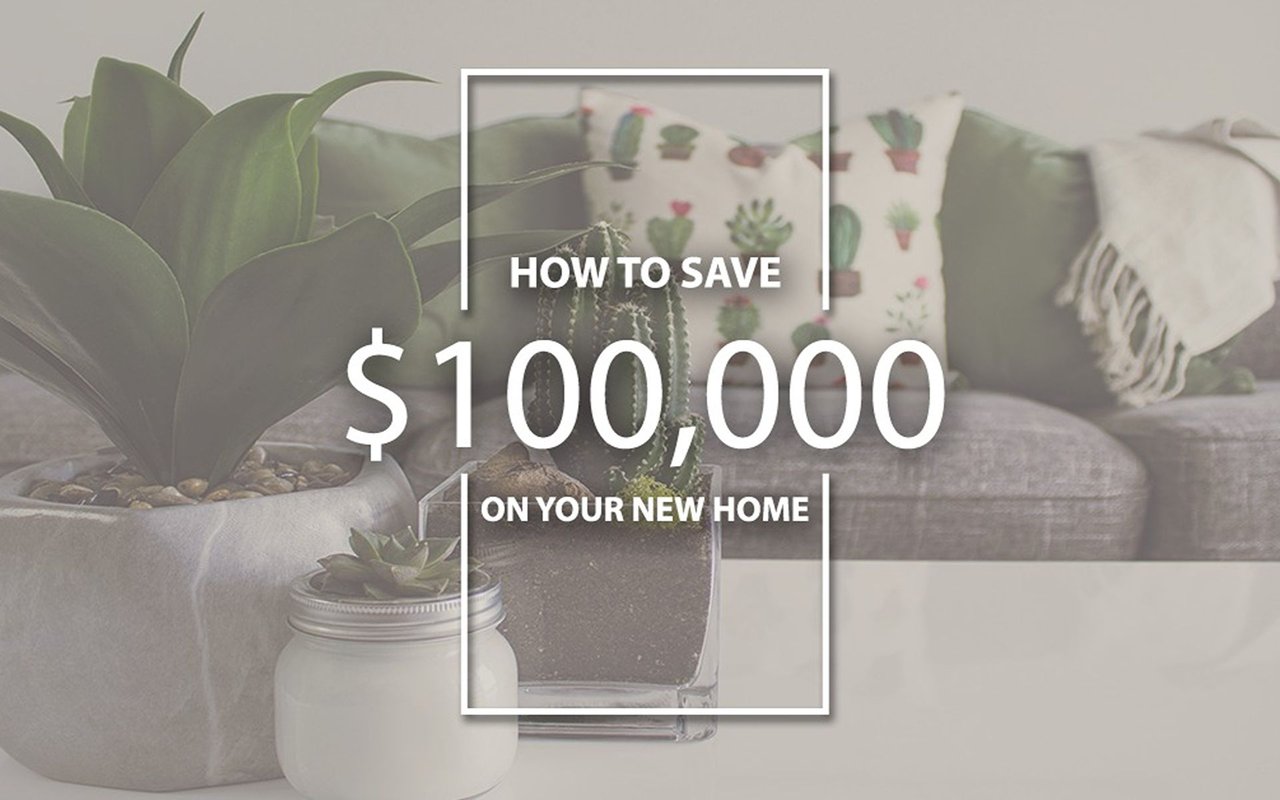 How to save $100,000 on your new home.