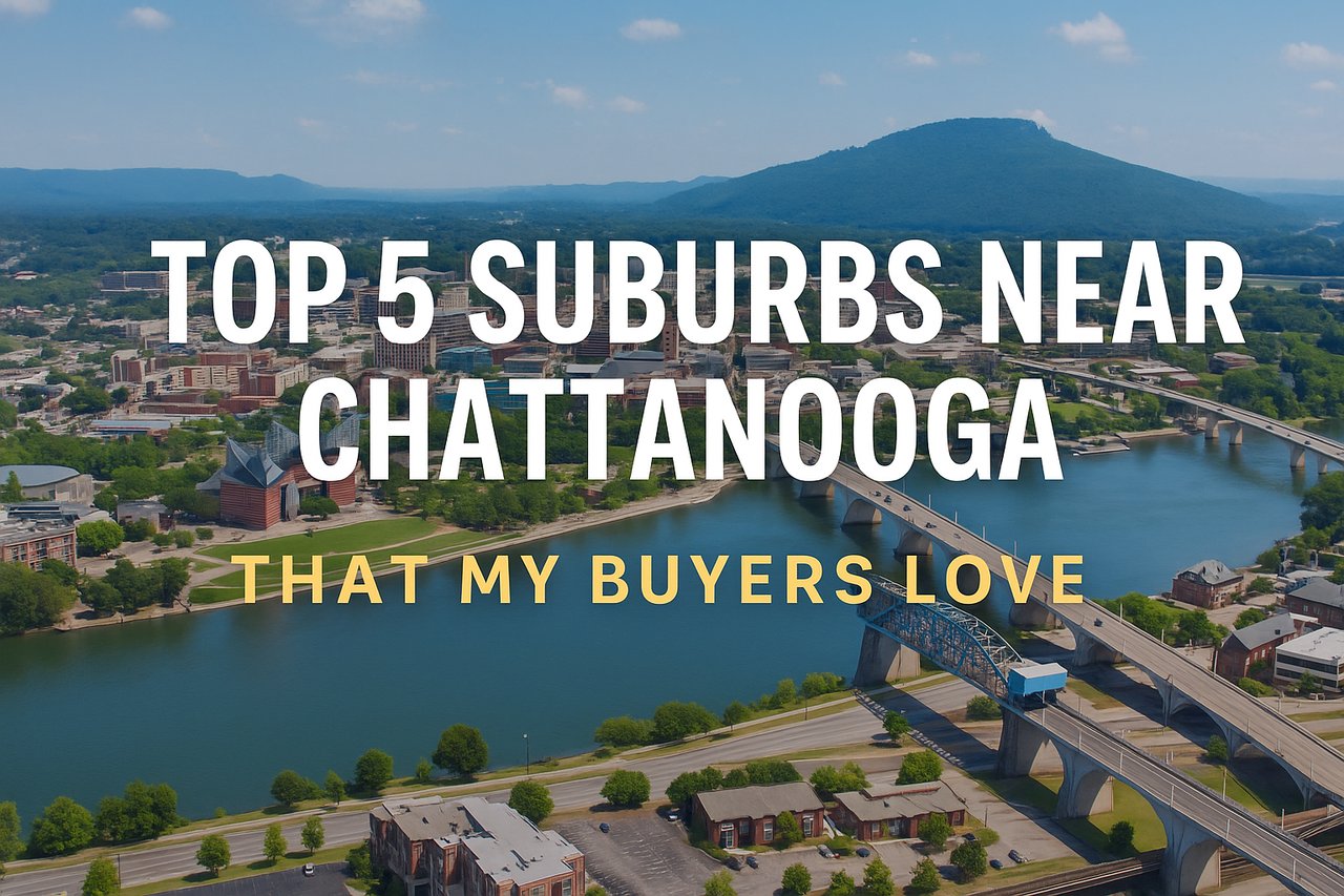 Top 5 Suburbs Near Chattanooga Tennessee That My Buyers Love