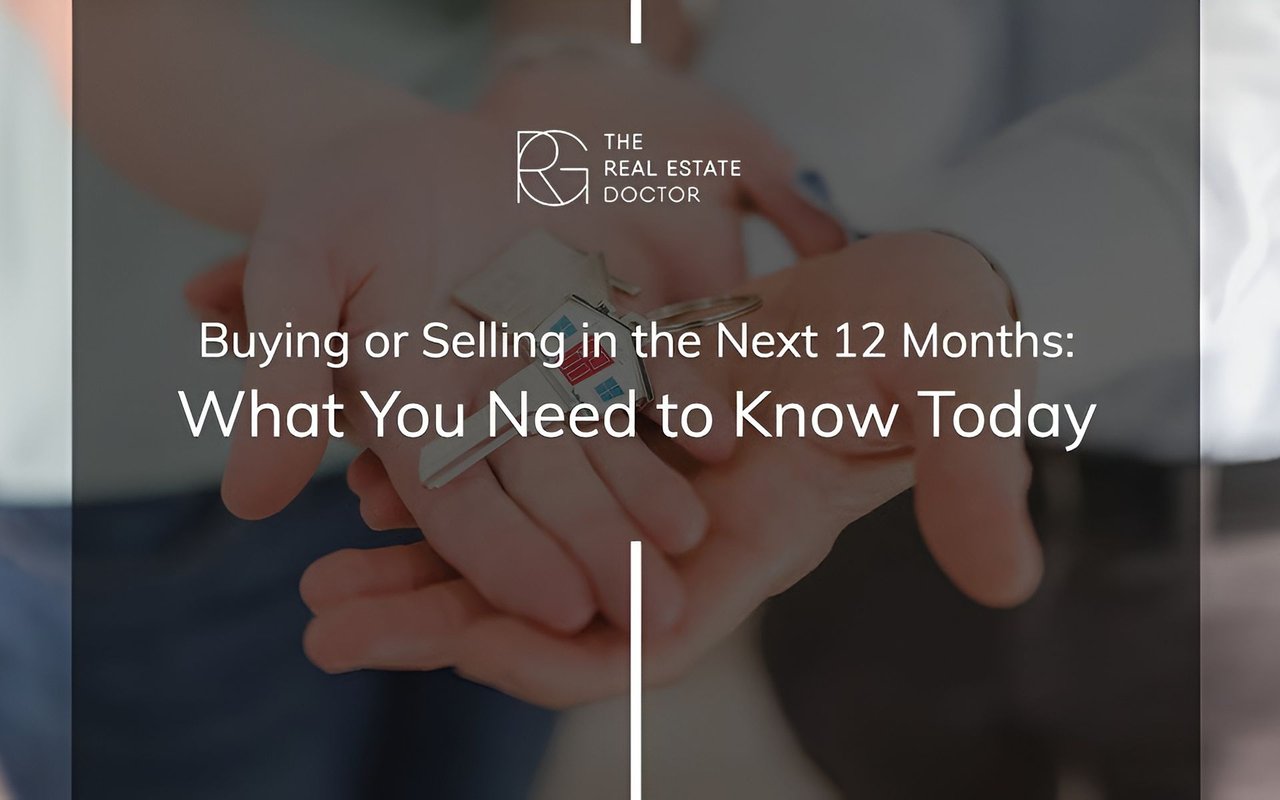 Buying or Selling in the Next 12 Months: What You Need to Know Today
