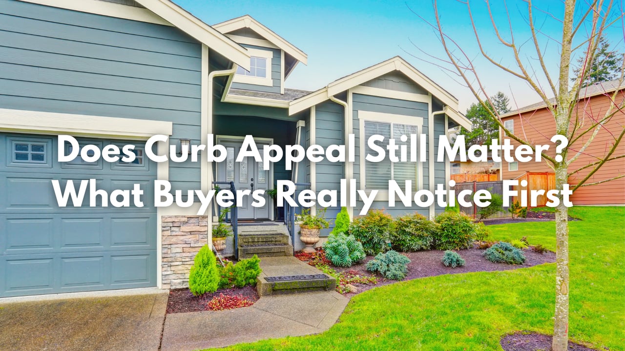 Does Curb Appeal Still Matter? What Buyers Really Notice First