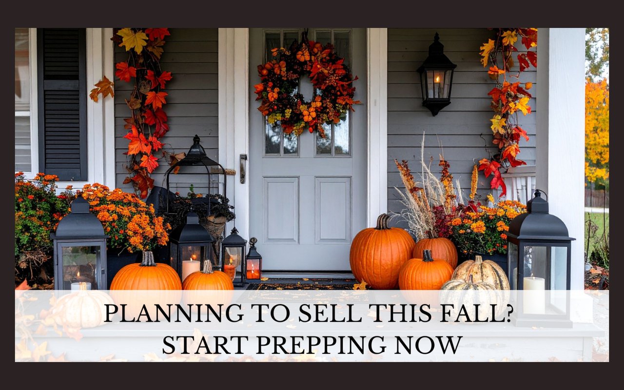 Planning to Sell This Fall? Start Prepping Now